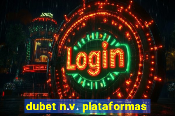 dubet n.v. plataformas